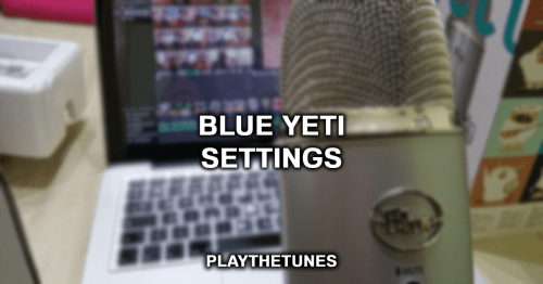 Best Settings For Blue Yeti Microphone (Complete Guide)