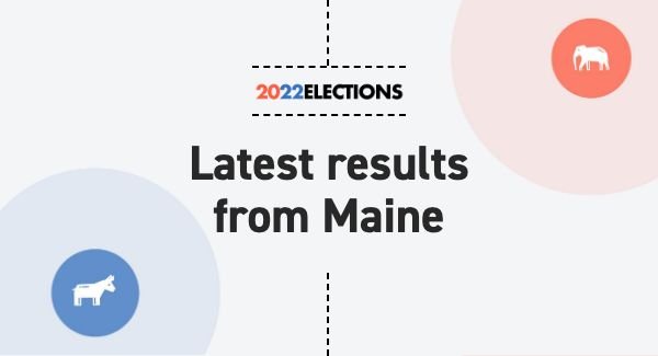 Maine Election Results 2022: Live Map | Midterm Races by County & District