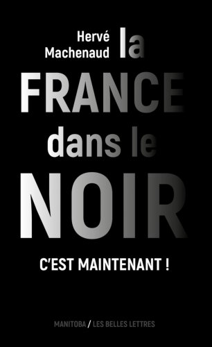 La France dans le noir. C’est maintenant ! de Hervé Machenaud