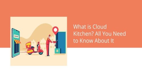 What is Cloud Kitchen? All You Need to Know About It