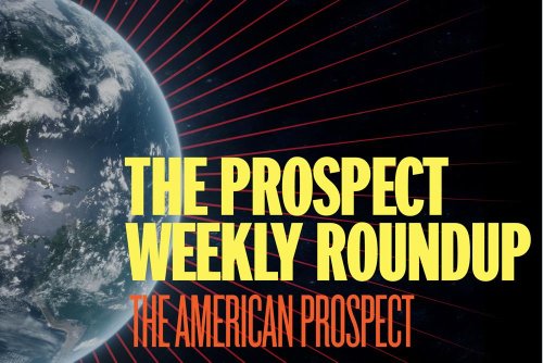 The Prospect Weekly Roundup: Badgering Voters and Trump Power Grabs
