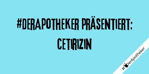 #DerApotheker präsentiert: Cetirizin
