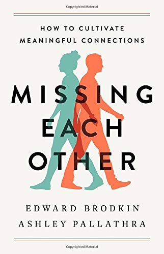 Missing Each Other: How to Cultivate Meaningful Connections by Edward Brodkin, Ashley Pallathra