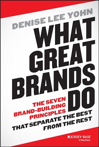 What Great Brands Do: The Seven Brand Building Principles That Separate the Best from the Rest by Denise Lee Yohn