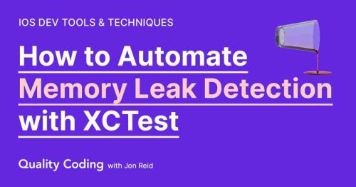 How to Automate Memory Leak Detection in Your Swift Code with XCTest