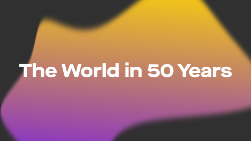 What will the world look like in 50 years?