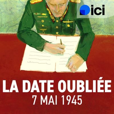 7 mai 1945, la date oubliée de la Seconde Guerre mondiale : écouter le podcast et replay de ici | Radio France