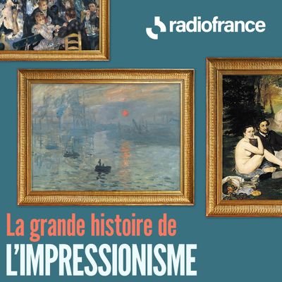 La grande histoire de l'impressionnisme : une sélection des meilleurs podcasts à écouter | Radio France