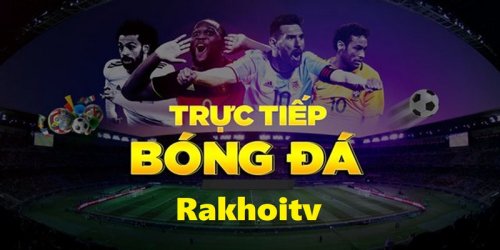 RakhoiTV - Link xem trực tiếp bóng đá miễn phí mới nhất 2024
