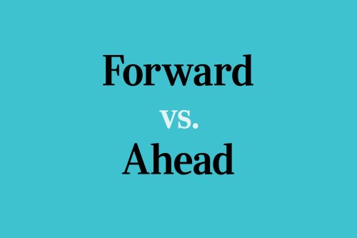 ahead-vs-forward-what-s-the-difference-flipboard