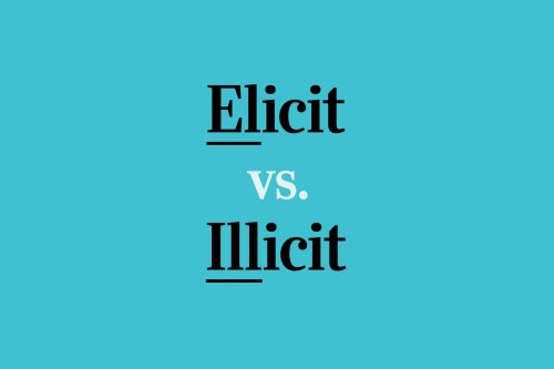 "Elicit" vs. "Illicit": What's the Difference?