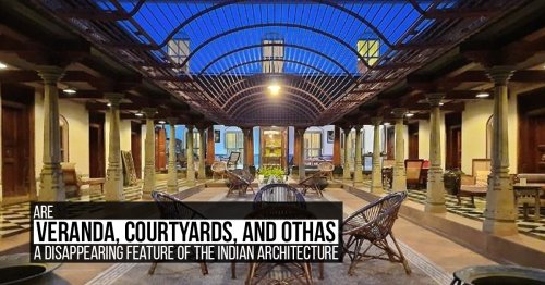 Are Veranda, Courtyards, and Othas a disappearing feature of the Indian architecture