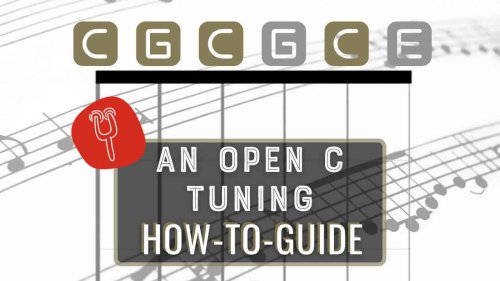 An Open C Tuning How-To Guide: Chords, Scales, And Songs