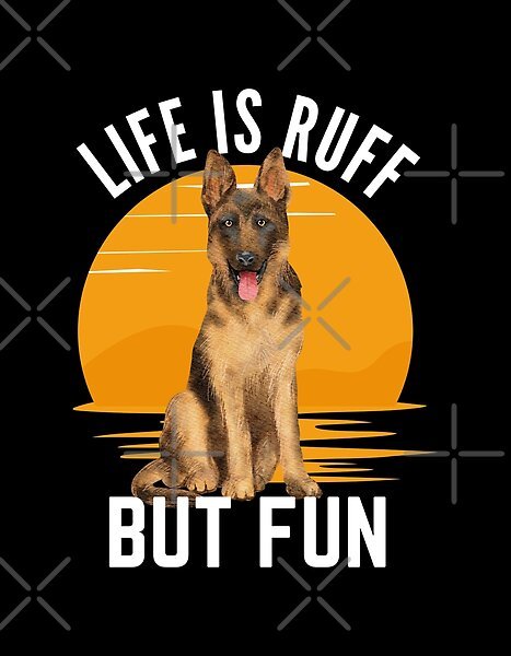 Life Is Ruff But Fun - German Shepherd by tw2us | Redbubble