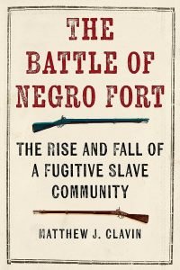 Review of: The Battle of Negro Fort: The Rise and Fall of a Fugitive Slave Community, by Matthew J. Clavin