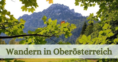 Wandern in Oberösterreich - Die schönsten und beliebtesten Touren