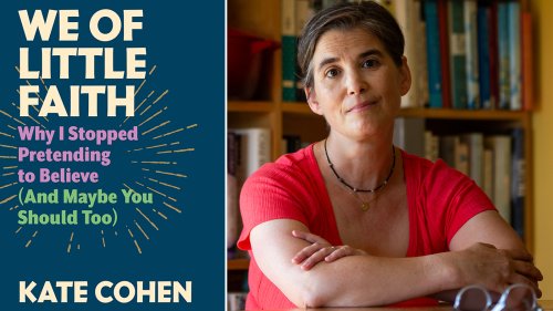 In 'We of Little Faith,' Kate Cohen celebrates the meaning of life as an atheist