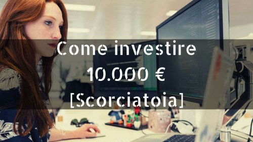 Come investire 10000 euro ⭕️ Scorciatoia 2021 [con & senza rischi folli]