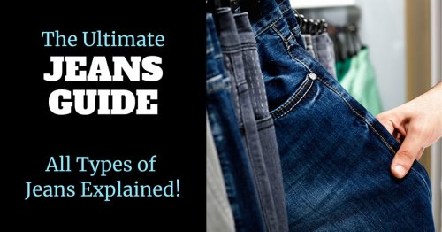 All Types of Men’s Jeans Explained: Every Jeans Fit and Style