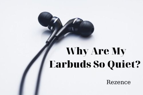 Why Are My Earbuds So Quiet? Best Things To Know 2022