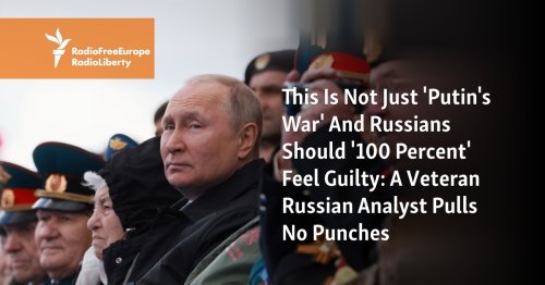 This Is Not Just 'Putin's War' And Russians Should '100 Percent' Feel Guilty: A Veteran Russian Analyst Pulls No Punches