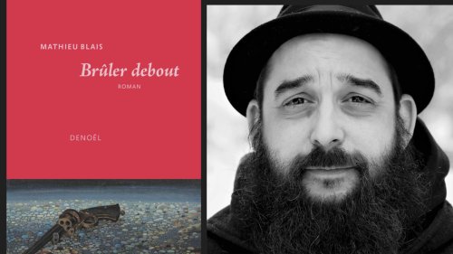 De vive(s) voix - "Brûler debout" une poésie de la violence de l'écrivain québécois Mathieu Blais
