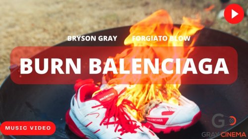 BURN BALENCIAGA - Bryson Gray Forgiato Blow [Music Video]