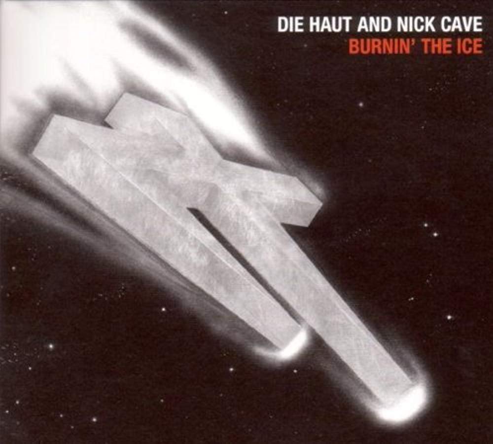 Die Haut & Nick Cave:: „Burnin’ The Ice“