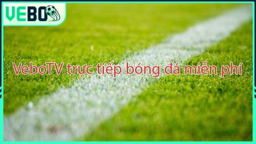 Vebo TV trực tiếp bóng đá HD – Xem bóng đá trực tuyến VeboTV