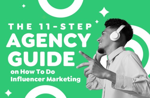 The 11-Step Agency Guide on How To Do Influencer Marketing - AutoGrow
