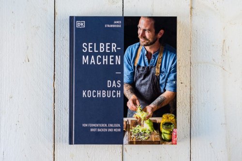 Buchtipp: 'Selbermachen – Das Kochbuch' Vom Fermentieren, Einlegen, Brot backen und mehr.