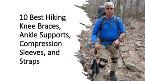 10 Best Hiking Knee Braces, Ankle Supports, Compression Sleeves, and Straps