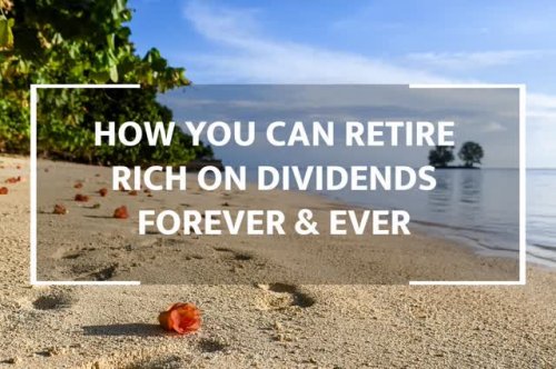 How You Can Retire On Dividends Forever And Ever