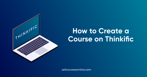 Thinkific Tutorial 2022: How to Create a Course on Thinkific