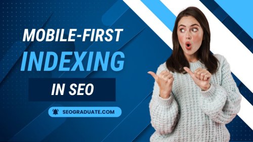 The Importance of Mobile-First Indexing in SEO