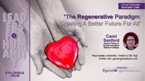 [Video] Leaders for Humanity with Carol Sanford: The Regenerative Paradigm- Creating A Better Future for All