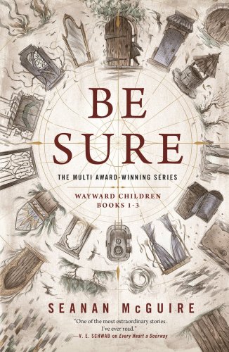 BE SURE (Wayward Children Omnibus #1) by Seanan McGuire