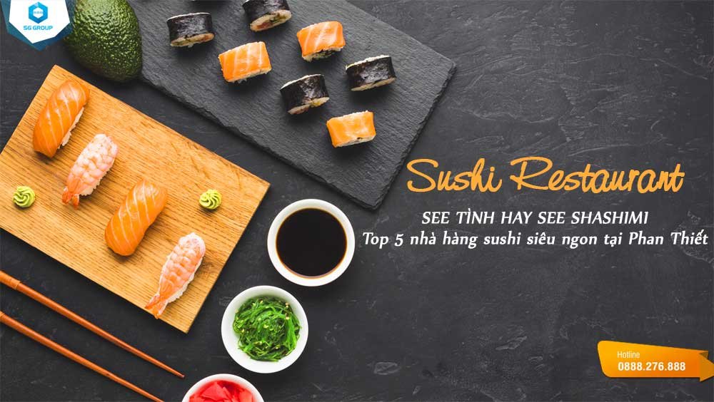 TOP 5 nhà hàng Sushi Phan Thiết siêu ngon siêu chất 2024