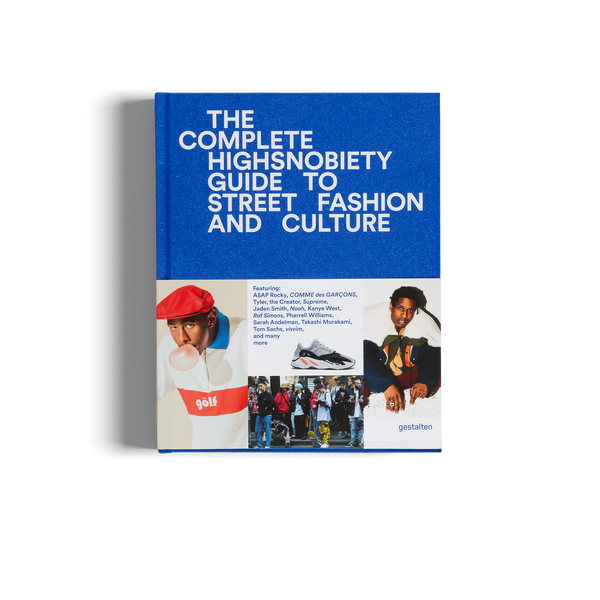 The Incomplete - Highsnobiety Guide to Street Fashion and Culture