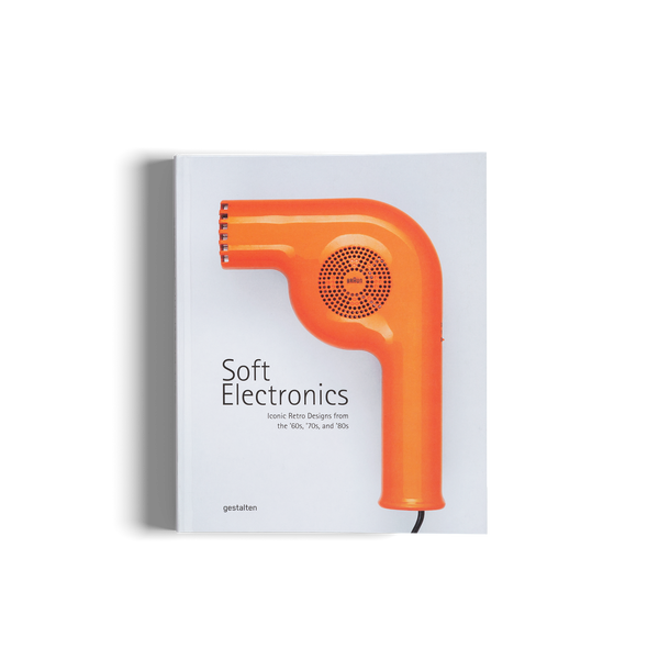 Soft Electronics - Iconic Retro Designs from the ’60s, ’70s, and ’80s