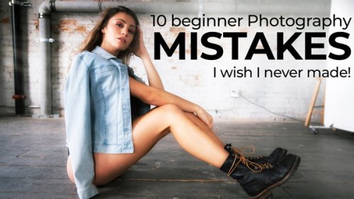 10 Basic MISTAKES that Beginner Photographers Should AVOID at All Costs (VIDEO)