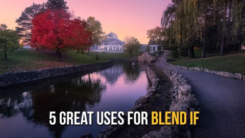 Use Photoshop’s Easy BLEND IF Tool for Epic Travel & Nature Photos (VIDEO)