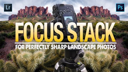 How to Focus Stack Your Images for Perfectly Sharp Landscape Photos (VIDEO)