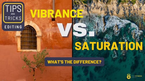 Vibrance vs. Saturation: Which One to Use When? (VIDEO)