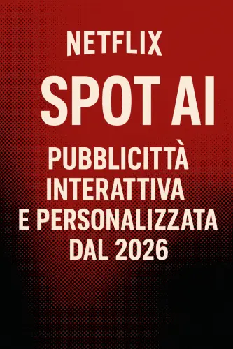 Netflix spot AI: pubblicità interattiva e personalizzata dal 2026