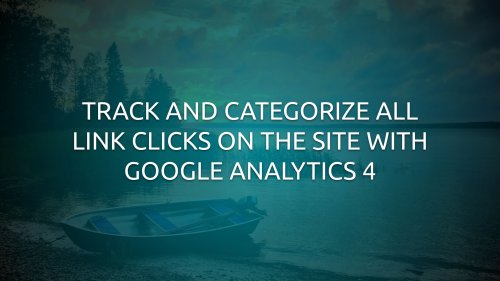 Track And Categorize All Link Clicks On The Site With Google Analytics 4
