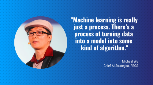 Michael Wu of PROS – AI Mimics Humans, Automates Decision Making, Can Learn and Improve, But Won’t Take Your Place