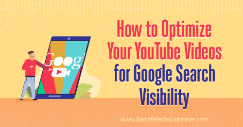 How to Optimize Your YouTube Videos for Google Search Visibility