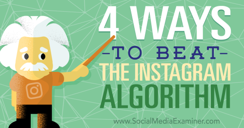 4 Ways to Beat the Instagram Algorithm : Social Media Examiner