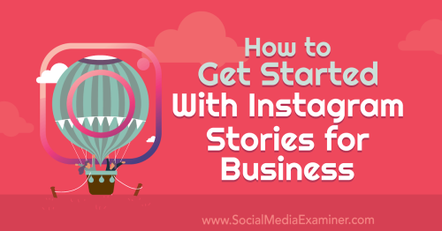 How to Get Started With Instagram Stories for Business